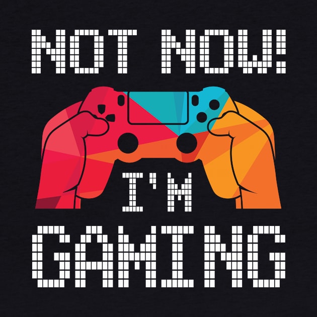 Not Now I'm Gaming | Online Gamer T-Shirt | Respawn by MerchMadness